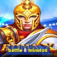 battle 8 minutos